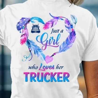Just A Girl Who Loves Her Trucker - Trucker Pride