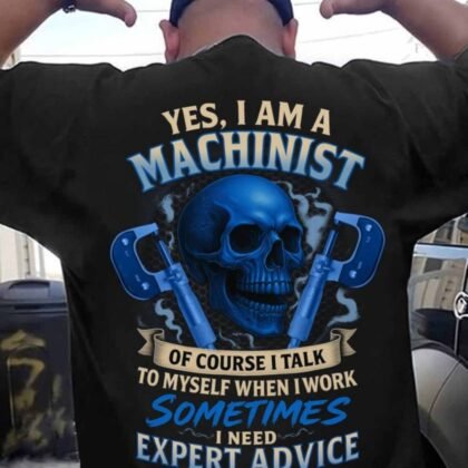 Yes I Am A Machinist Apparel - Expert Advice Skull