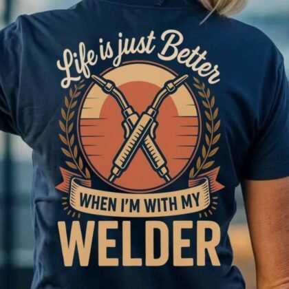 Life Is Just Better Welder Apparel - Welding Love