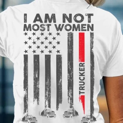 I Am Not Most Women - Trucker American Flag