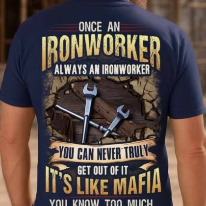 Once An Ironworker Always An Ironworker - Mafia Quote