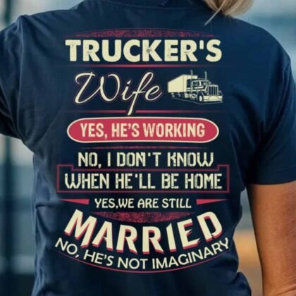 Trucker's Wife Yes He's Working - Funny Long Haul Life