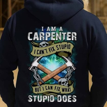 I Can’t Fix Stupid Carpenter Apparel - Funny Quote